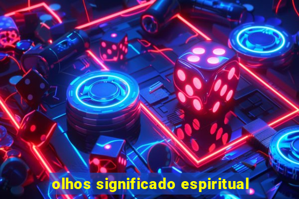 olhos significado espiritual